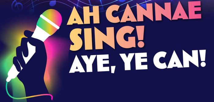 "Ah Cannae Sing- Aye ye Can!"- Family Edition